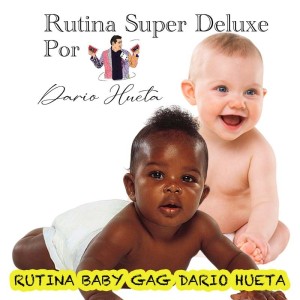 Rutina Super Deluxe Baby Gag por Dario Hueta